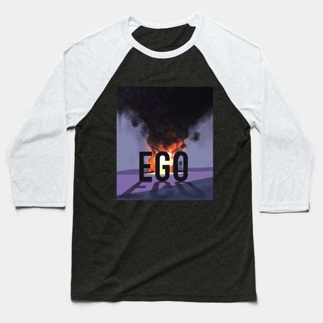 Burn Your EGO Baseball T-Shirt by TWOintoA